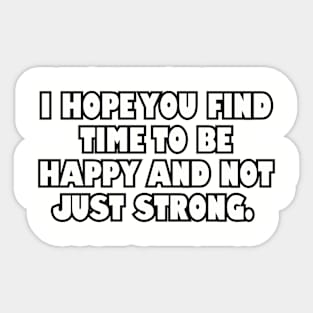 I hope you find time to be happy... Sticker